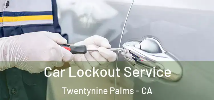  Car Lockout Service Twentynine Palms - CA